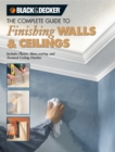 Black & Decker The Complete Guide to Finishing Walls & Ceilings : Includes Plaster, Skim-coating and Texture Ceiling Finishes - eBook