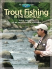 Trout Fishing in the Northeast : Skills & Strategies for the NE United States and SE Canada - eBook