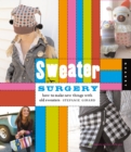 Sweater Surgery : How to Make New Things with Old Sweaters - eBook