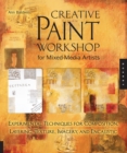 Creative Paint Workshop for Mixed-Media Artists : Experimental Techniques for Composition, Layering, Texture, Imagery, and Encaustic - eBook