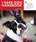 Safe Dog Handbook : A Complete Guide to Protecting Your Pooch, Indoors and Out - eBook