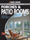 Black & Decker The Complete Guide to Porches & Patio Rooms : Sunrooms, Patio Enclosures, Breezeways & Screened Porches - eBook