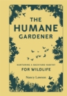 The Humane Gardener : Nurturing a Backyard Habitat for Wildlife - eBook