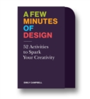 A Few Minutes of Design : 52 Activities to Spark Your Creativity - Book