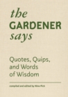 The Gardener Says : Quotes, Quips, and Words of Wisdom - eBook