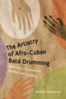The Artistry of Afro-Cuban Bata Drumming : Aesthetics, Transmission, Bonding, and Creativity - eBook