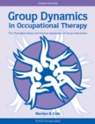 Group Dynamics in Occupational Therapy : The Theoretical Basis and Practice Application of Group Intervention, Fourth Edition - eBook
