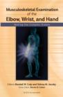 Musculoskeletal Examination of the Elbow, Wrist, and Hand : Making the Complex Simple - eBook