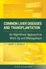 Common Liver Diseases and Transplantation : An Algorithmic Approach to Work Up and Management - eBook