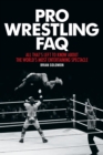 Pro Wrestling FAQ : All That's Left to Know About the World's Most Entertaining Spectacle - eBook