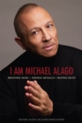 I Am Michael Alago : Breathing Music. Signing Metallica. Beating Death. - Book