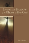Living in the Shadow of the Ghosts of Grief - eBook