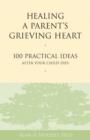 Healing a Parent's Grieving Heart : 100 Practical Ideas After Your Child Dies - eBook