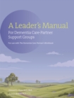 The Leader's Manual for Demential Care-Partner Support Groups - eBook