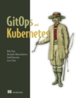 GitOps and Kubernetes : Continuous Deployment with Argo CD, Jenkins X, and Flux - Book