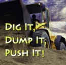 Dig It, Dump It, Push It - eBook