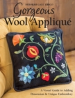 Gorgeous Wool Applique : A Visual Guide to Adding Dimension & Unique Embroidery - Book