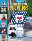 Cute & Clever Totes : Mix & Match 16 Paper-Pieced Blocks, 6 Bag Patterns * Messenger Bag, Beach Tote, Bucket Bag & More - eBook