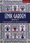Iznik Garden Quilt : A Stunning Baltimore Album-Style Project - Book