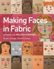 Making Faces in Fabric : Workshop with Melissa Averinos - Draw, Collage, Stitch & Show - Book