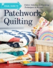 Visual Guide to Patchwork & Quilting : Fabric Selection to Finishing Techniques & Beyond - Book