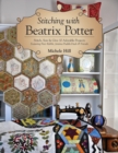 Stitching with Beatrix Potter : Stitch, Sew & Give 10 Adorable Projects - Book