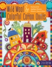 Wild Wool & Colorful Cotton Quilts : Patchwork & Applique Houses, Flowers, Vines & More - Book