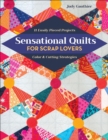 Sensational Quilts for Scrap Lovers : 11 Easily Pieced Projects; Color & Cutting Strategies - eBook