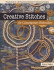 Creative Stitches for Contemporary Embroidery : Visual Guide to 120 Essential Stitches for Stunning Designs - Book