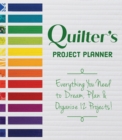 Quilter's Project Planner : Everything You Need to Dream, Plan & Organize 12 Projects! - Book