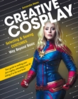 Creative Cosplay : Selecting & Sewing Costumes Way Beyond Basic - Book
