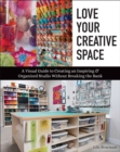 Love Your Creative Space : A Visual Guide to Creating an Inspiring & Organized Studio Without Breaking the Bank - eBook