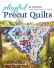 Playful Precut Quilts : 15 Projects with Blocks to Mix & Match - Book