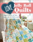 Love Jelly Roll Quilts : A Baker's Dozen of Tasty Projects for All Skill Levels - eBook