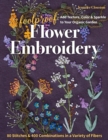 Foolproof Flower Embroidery : 80 Stitches & 400 Combinations in a Variety of Fibers; Add Texture, Color & Sparkle to Your Organic Garden - eBook