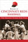 Echoes of Cincinnati Reds Baseball : The Greatest Stories Ever Told - eBook