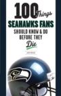 100 Things Seahawks Fans Should Know & Do Before They Die - eBook