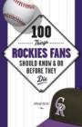 100 Things Rockies Fans Should Know & Do Before They Die - eBook