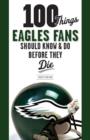 100 Things Eagles Fans Should Know & Do Before They Die - eBook