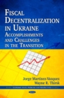Fiscal Decentralization in Ukraine : Accomplishments and Challenges in the Transition - eBook