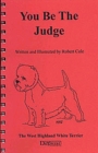 YOU BE THE JUDGE - THE WEST HIGHLAND WHITE TERRIER - eBook