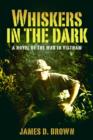 Whiskers in the Dark : A novel of the war in Vietnam - eBook