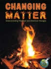 Changing Matter : Understanding Physical And Chemical Changes - eBook