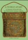 A World Apart : A Memoir of Jewish Life in Nineteenth Century Galicia - eBook