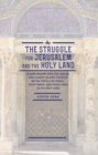 The Struggle for Jerusalem and the Holy Land : A New Inquiry into the Qur'an and Classic Islamic Sources on the People of Israel, their Torah, and their links to the Holy Land - eBook