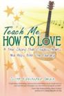 Teach Me How To Love : A True Story That Touches Hearts & Helps With The Laundry! - eBook