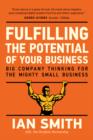 Fulfilling The Potential Of Your Business : Big Company Thinking For The Mighty Small Business - eBook