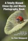 A Totally Biased Close-Up and Macro Photography Book : Secrets of a working pro that anyone can use, part 1 - eBook