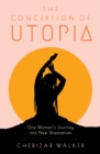 The Conception of Utopia : One Woman's Journey into New Shamanism - Book