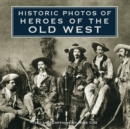 Historic Photos of Heroes of the Old West - eBook